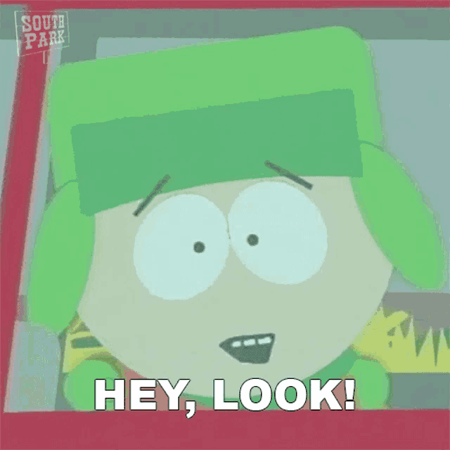 a cartoon character from south park says `` hey , look '' .
