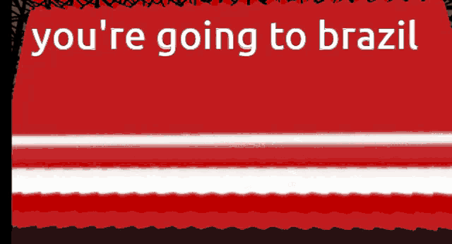 a red background with the words you 're going to brazil