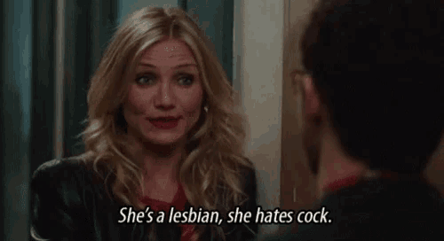 a woman is talking to a man and saying she is a lesbian and she hates cock .