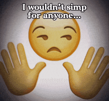 a smiley face with a sad face and the words " i wouldn 't simp for anyone "