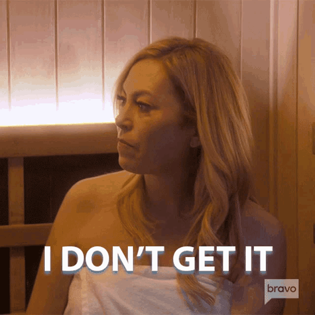 a woman wrapped in a white towel says i don 't get it