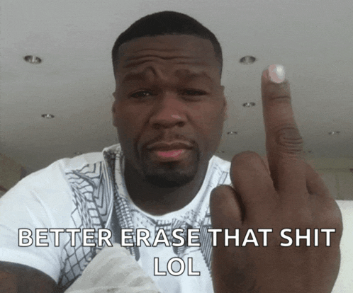 a man giving the middle finger with the words better erase that shit lol