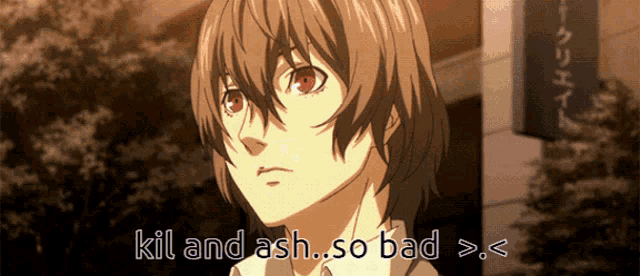 a picture of a boy with the words kill and ash so bad below him