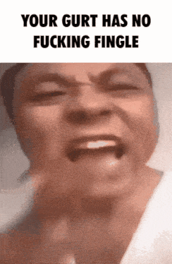 a close up of a man 's face with the words " your gurt has no fucking fingle "