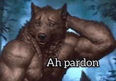 a very muscular werewolf with the words `` ah pardon '' written on it 's chest .