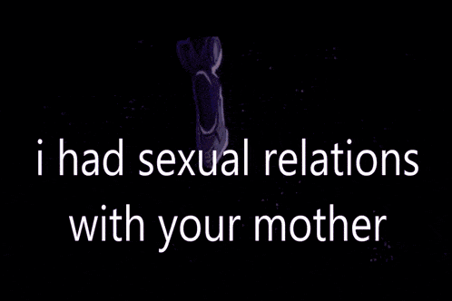 a purple background with the words i had sexual relations with your mother on it