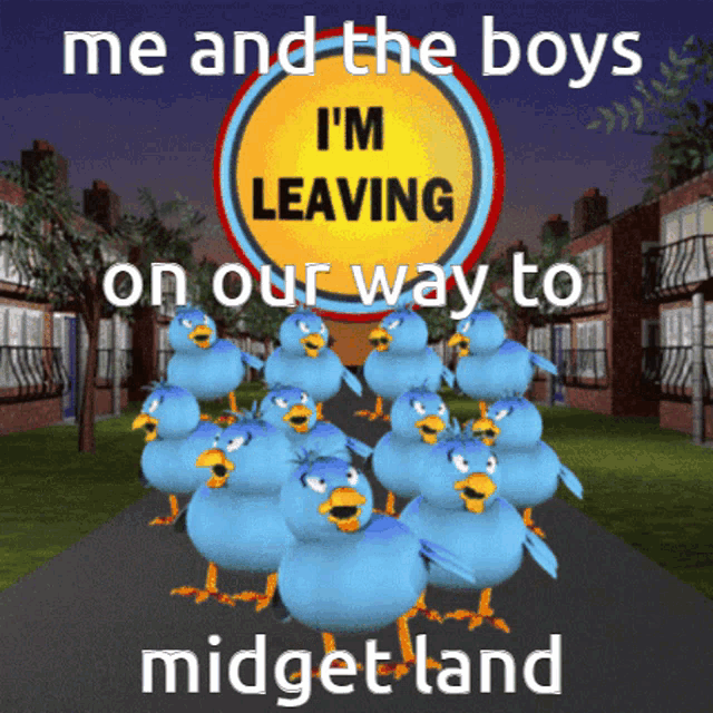 a sign that says me and the boys i 'm leaving on our way to midgetland is surrounded by blue birds