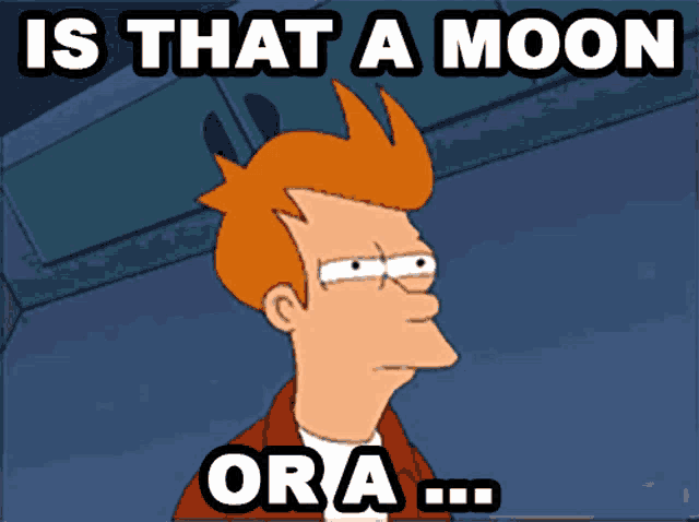 a cartoon character with red hair says is that a moon or a