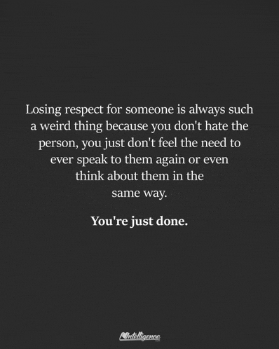 losing respect for someone is always such a weird thing because you do n't hate the person