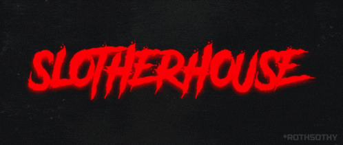 a black background with red text that reads slotherhouse