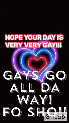 a poster that says ' hope your day is very very gay '