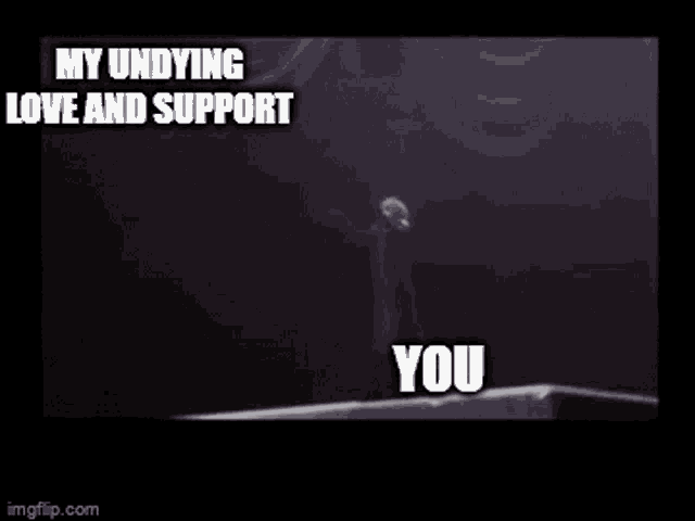 a picture of a smokey sky with the words `` my undying love and support you '' written on it .