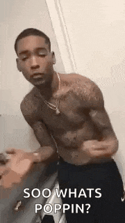 a shirtless man is dancing in a bathroom and says `` soo whats poppin ? ''