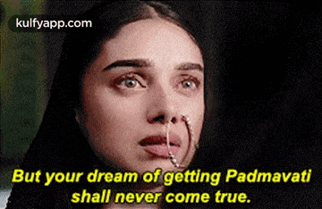 a woman with a nose ring is crying and says `` but your dream of getting padmavati shall never come true '' .