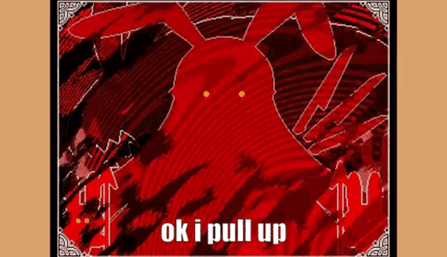 a pixel art of a red monster with the words ok i pull up written below it