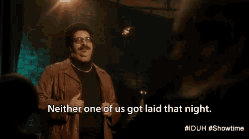 a man says neither one of us got laid that night on a screen