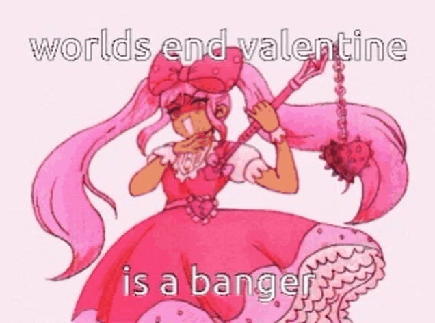 a cartoon of a girl in a pink dress with the words worlds end valentine is a banger written on it