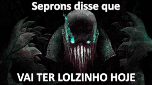 a picture of a monster with the words " seprons disse que vai ter lolzinho hoje " on it