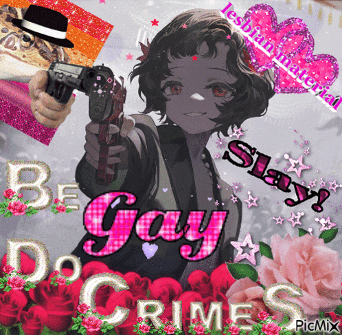 a picture of a girl holding a gun with the words be gay do crimes on it