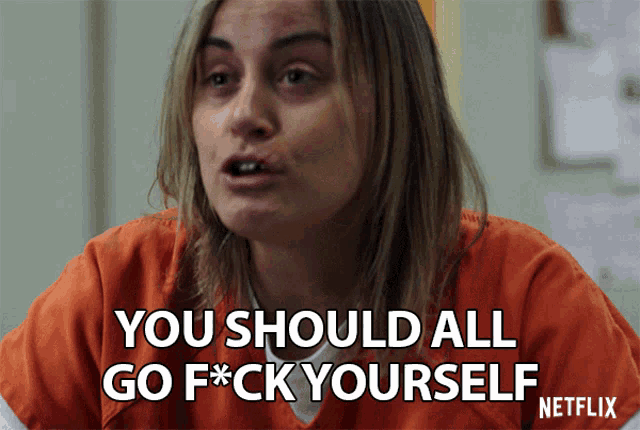 a woman in an orange jumpsuit says you should all go f * ck yourself netflix