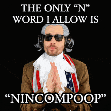a man wearing headphones and sunglasses says the only " n " word i allow is nincompoop
