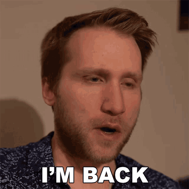 a man says i 'm back with his mouth open
