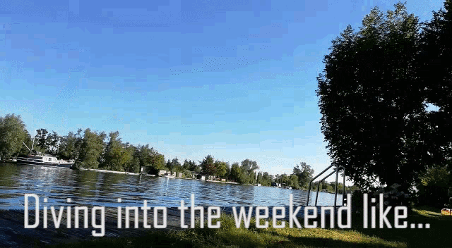 a picture of a lake with the words diving into the weekend like written below it