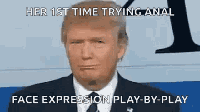 donald trump is wearing a suit and tie and making a funny face while talking about his first time trying anal .