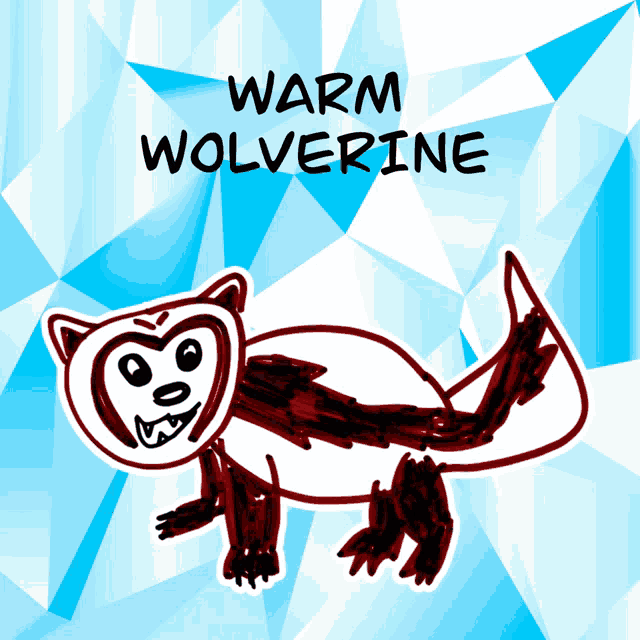 a drawing of a wolverine with the words warm wolverine below it