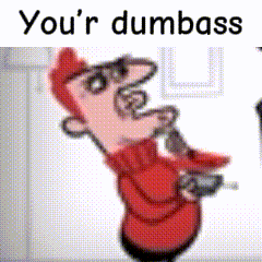 a cartoon character with the words you 're dumbass below him