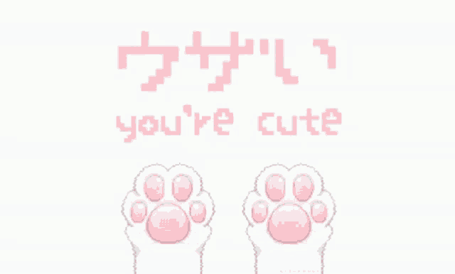 a pixel art of a cat 's paws with the words you 're cute below them
