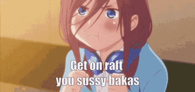 a picture of a girl with the words " get on raft you sussy bakas "