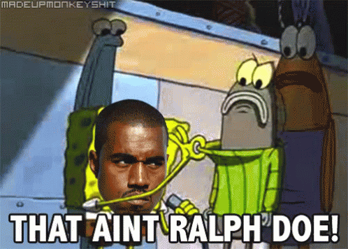 Kanye Aint Ralph Doe GIF - Kanye Aint Ralph Doe GIFs