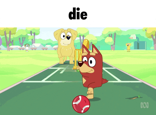 a cartoon of a dog playing with a ball with the word die above it