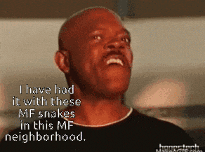 a man says i have had it with these mf snakes in this mfs neighborhood