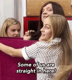 some of us are straight in here written on a picture of three girls