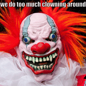 We Do Too Much Clowning Around GIF - We Do Too Much Clowning Around Clown GIFs