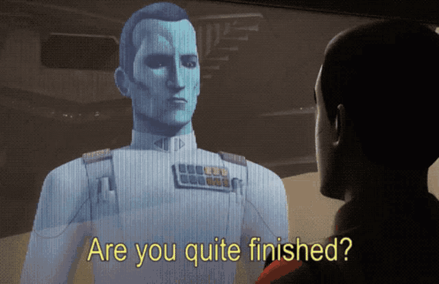 a cartoon character says " are you quite finished " next to another character