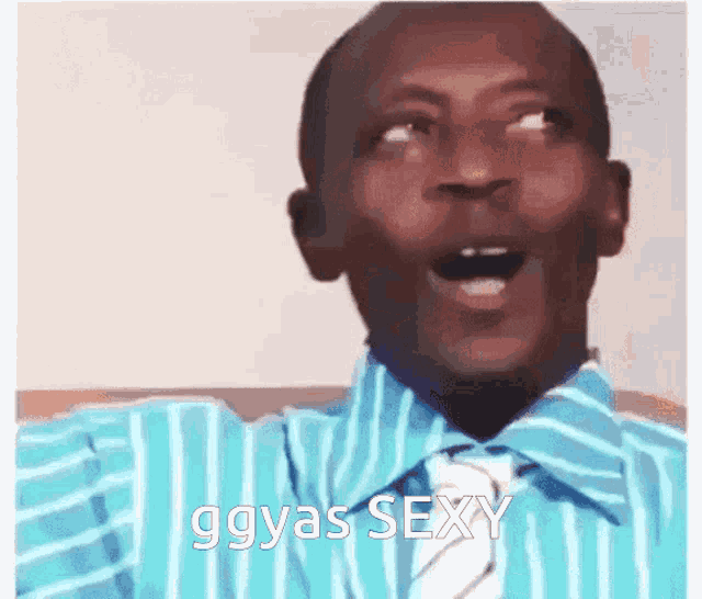 a man in a blue striped shirt and tie is making a funny face and saying ggyas sexy