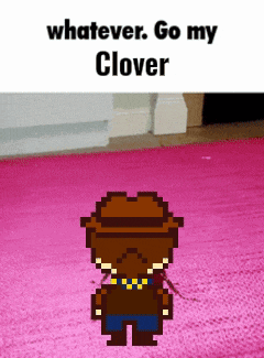 a pixel art character is standing on a pink rug with the words whatever go my clover above him