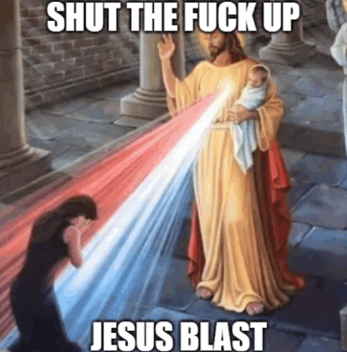 a painting of jesus holding a baby with the caption shut the fuck up jesus blast .