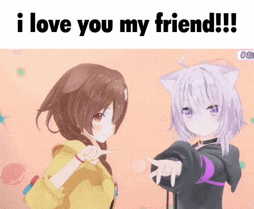 two anime girls standing next to each other with the words " i love you my friend "