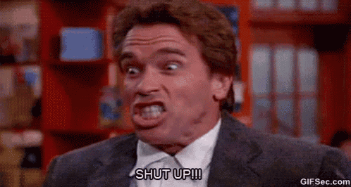 arnold schwarzenegger is making a funny face and says `` shut up '' .
