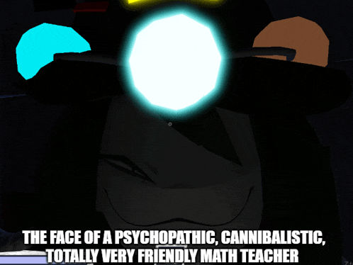 the face of a psychopathic cannibalistic totally very friendly math teacher is shown