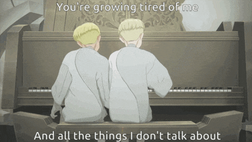 two men are sitting at a piano with the words " you 're growing tired of me "