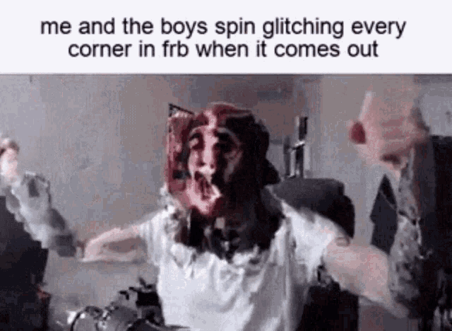 a picture of a man with blood on his face and a caption that says me and the boys spin glitching every corner in frb