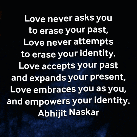a quote from abhijit naskar says love never asks you to erase your past