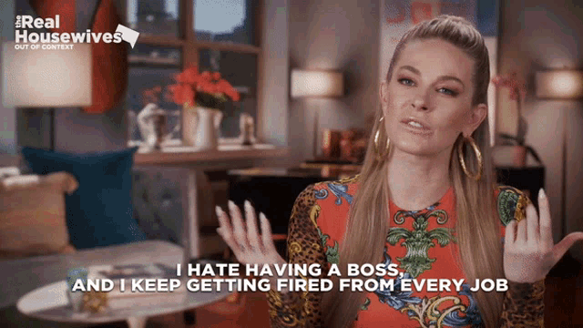 a woman says i hate having a boss and i keep getting fired from every job on real housewives