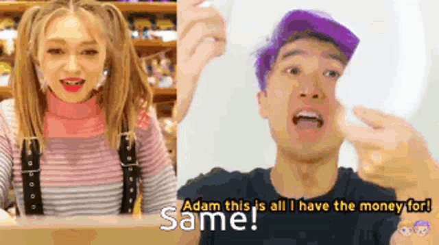 a man with purple hair says adam this is all i have the money for same !