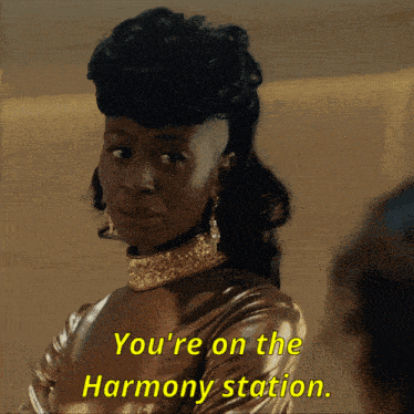 a woman says " you 're on the harmony station "